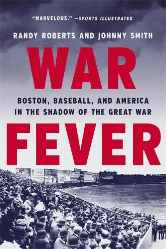 Паперова книга «War Fever: Boston, Baseball, and America in the Shadow of the Great War», авторів Джонні Сміт, Рeндi Робертс - фото №1
