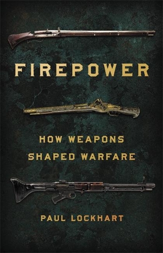 Паперова книга «Firepower: How Weapons Shaped Warfare», автор Пол Локхарт - фото №1