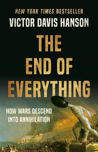 Бумажная книга «The End of Everything: How Wars Descend into Annihilation», автор Виктор Д. Хансон - фото №1