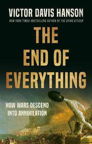 Бумажная книга «The End of Everything: How Wars Descend into Annihilation», автор Виктор Д. Хансон - фото №1