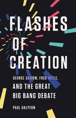 Бумажная книга «Flashes of Creation: George Gamow, Fred Hoyle, and the Great Big Bang Debate», автор Пол Халперн - фото №1