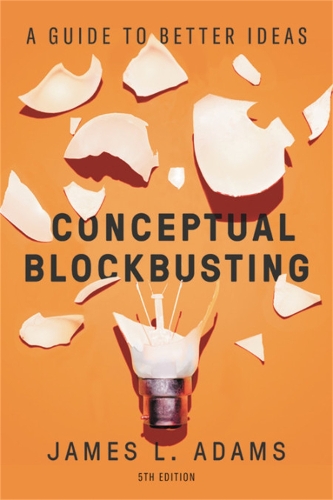 Бумажная книга «Conceptual Blockbusting (Fifth Edition): A Guide to Better Ideas», автор Джеймс Л. Адамс - фото №1