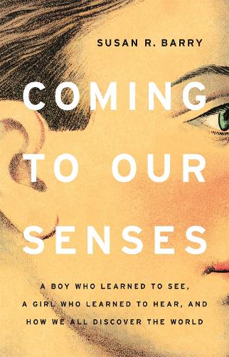 Бумажная книга «Coming to Our Senses: A Boy Who Learned to See, a Girl Who Learned to Hear, and How We All Discover the World», автор Сьюзен Барри - фото №1