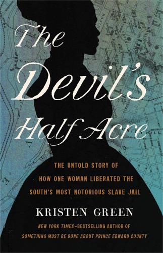Бумажная книга «The Devil's Half Acre: The Untold Story of How One Woman Liberated the South's Most Notorious Slave Jail», автор Кристен Грин - фото №1