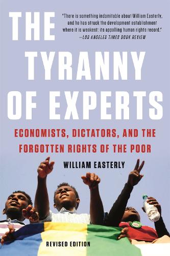 Бумажная книга «The Tyranny of Experts (Revised): Economists, Dictators, and the Forgotten Rights of the Poor», автор Уильям Истерли - фото №1