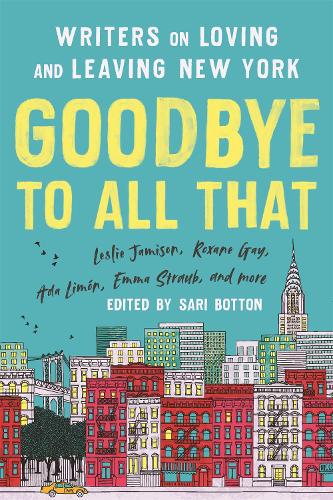 Паперова книга «Goodbye to All That (Revised Edition): Writers on Loving and Leaving New York», автор Сарі Боттон - фото №1