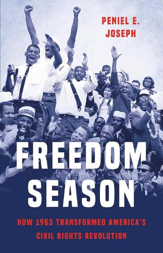 Бумажная книга «Freedom Season: How 1963 Transformed America’s Civil Rights Revolution», автор Пениэль Э. Джозеф - фото №1