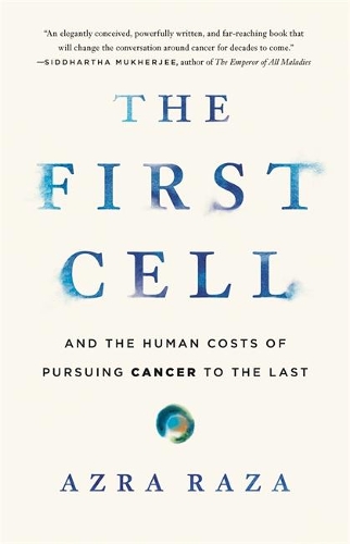 Бумажная книга «The First Cell: And the Human Costs of Pursuing Cancer to the Last», автор Азра Раза - фото №1