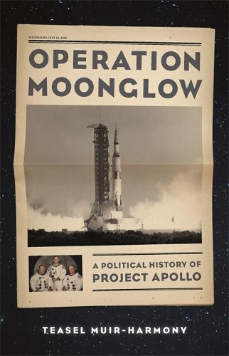 Бумажная книга «Operation Moonglow: A Political History of Project Apollo», автор Тизел Мьюир-Хармони - фото №1