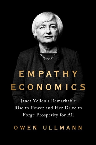 Бумажная книга «Empathy Economics: Janet Yellen’s Remarkable Rise to Power and Her Drive to Spread Prosperity to All», автор Оуэн Ульман - фото №1
