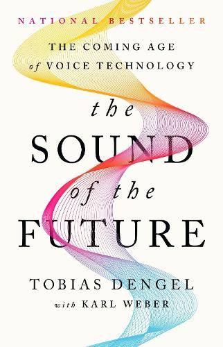 Бумажная книга «The Sound of the Future: The Coming Age of Voice Technology», авторов Карл Вебер, Тобиас Денгель - фото №1