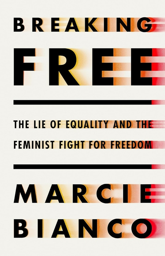 Бумажная книга «Breaking Free: the lie of equality and the feminist fight for freedom», автор Марси Бьянко - фото №1