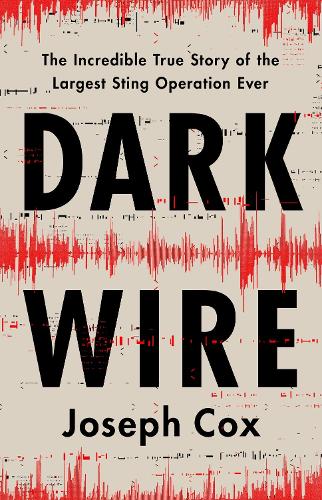 [object Object] «Dark Wire: The Incredible True Story of the Largest Sting Operation Ever», автор Джозеф Кокс - фото №1