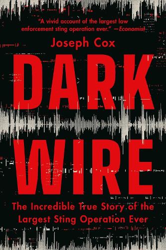 Паперова книга «Dark Wire: The Incredible True Story of the Largest Sting Operation Ever», автор Джозеф Кокс - фото №1