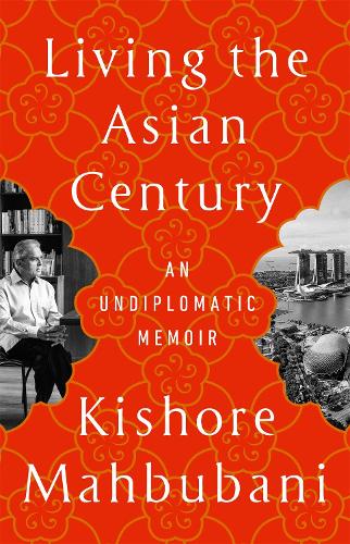 Бумажная книга «Living the Asian Century: An Undiplomatic Memoir», автор Кишор Махбубани - фото №1