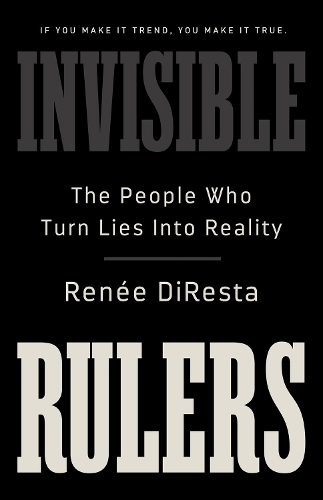 Паперова книга «Invisible Rulers: The People Who Turn Lies into Reality», автор Рене Діреста - фото №1
