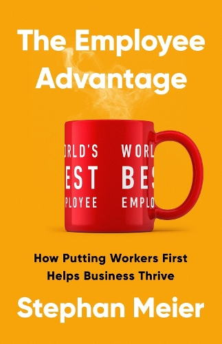 Бумажная книга «The Employee Advantage: How Putting Workers First Helps Business Thrive», автор Стефан Майер - фото №1