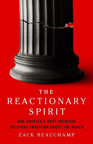 Бумажная книга «The Reactionary Spirit: How America's Most Insidious Political Tradition Swept the World», автор Зак Бошамп - фото №1
