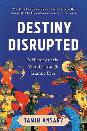 Бумажная книга «Destiny Disrupted: A History of the World Through Islamic Eyes», автор Тамим Ансари - фото №1