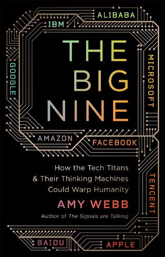 Паперова книга «The Big Nine: How the Tech Titans and Their Thinking Machines Could Warp Humanity», автор Емі Вебб - фото №1