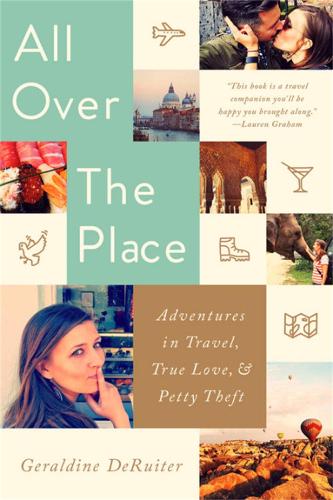 Бумажная книга «All Over the Place: Adventures in Travel, True Love, and Petty Theft», автор Джеральдин ДеРуитер - фото №1