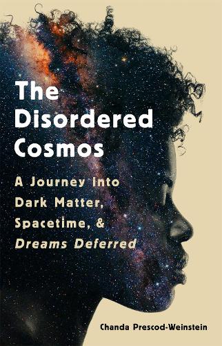 Паперова книга «The Disordered Cosmos: A Journey into Dark Matter, Spacetime, and Dreams Deferred», автор Чанда Прескод-Вайнштейн - фото №1