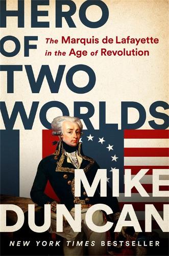 Бумажная книга «Hero of Two Worlds: The Marquis de Lafayette in the Age of Revolution», автор Майк Дункан - фото №1