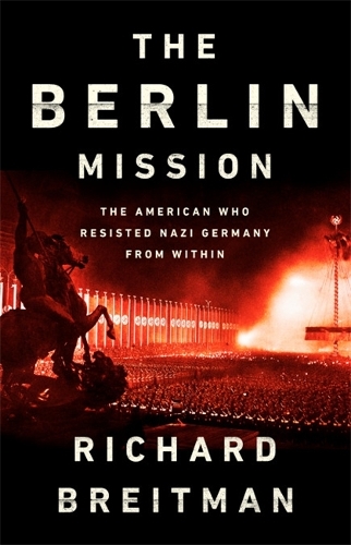 Бумажная книга «The Berlin Mission: The American Who Resisted Nazi Germany from Within», автор Ричард Брайтман - фото №1