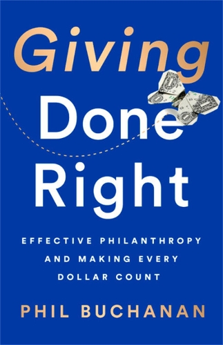 Паперова книга «Giving Done Right: Effective Philanthropy and Making Every Dollar Count», автор Філ Б'юкенен - фото №1