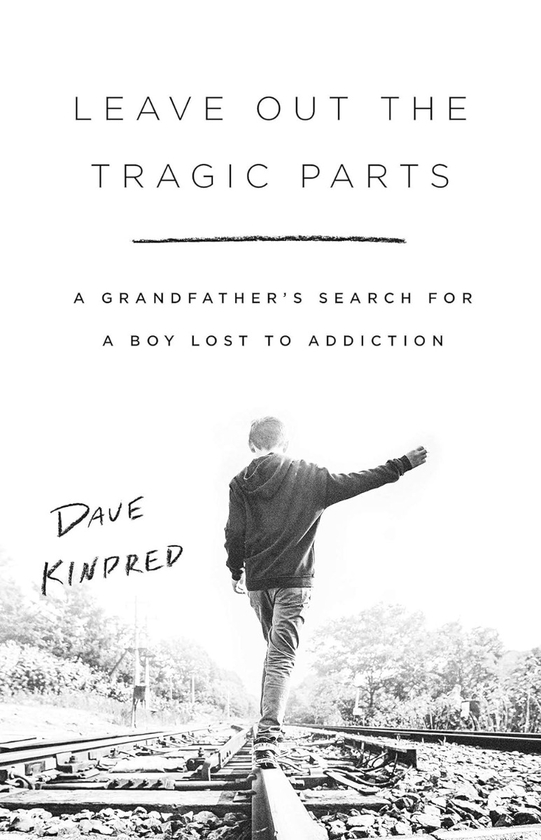Бумажная книга «Leave Out the Tragic Parts: A Grandfather's Search for a Boy Lost to Addiction», автор Дэйв Киндред - фото №1