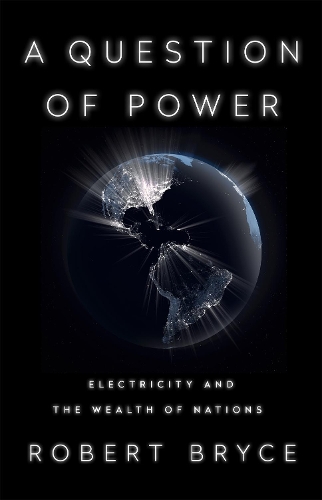 Бумажная книга «A Question of Power: Electricity and the Wealth of Nations», автор Роберт Брайс - фото №1