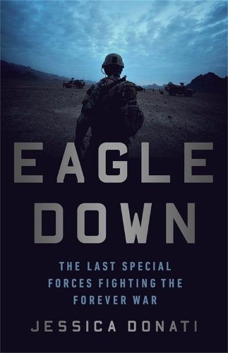 Бумажная книга «Eagle Down: American Special Forces at the End of Afghanistan's War», автор Джессика Донати - фото №1
