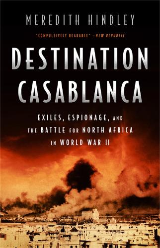 Бумажная книга «Destination Casablanca: Exile, Espionage, and the Battle for North Africa in World War II», автор Мередит Хиндли - фото №1