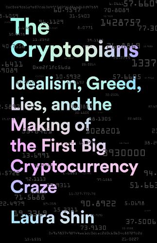 Бумажная книга «The Cryptopians: Idealism, Greed, Lies, and the Making of the First Big Cryptocurrency Craze», автор Лора Шин - фото №1