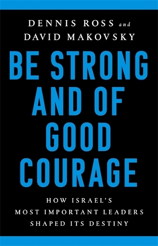 Бумажная книга «Be Strong and of Good Courage: How Israel's Most Important Leaders Shaped Its Destiny», авторов Дэвид Маковски, Деннис Росс - фото №1