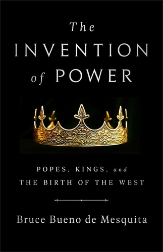 Паперова книга «The Invention of Power: Popes, Kings, and the Birth of the West», автор Брюс Буено де Мескіта - фото №1