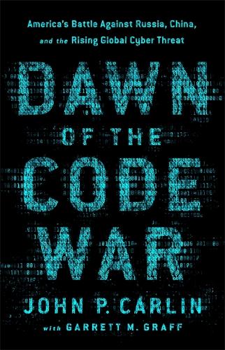 Бумажная книга «Dawn of the Code War: America's Battle Against Russia, China, and the Rising Global Cyber Threat», авторов Гаррет М. Графф, Джон П. Карлин - фото №1