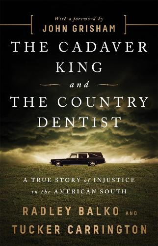 Паперова книга «The Cadaver King and the Country Dentist: A True Story of Injustice in the American South», авторів Радлі Балко, Такер Керрінгтон - фото №1