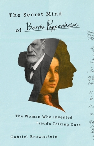 Бумажная книга «The Secret Mind of Bertha Pappenheim: The Woman Who Invented Freud's Talking Cure», автор Габриэль Браунштейн - фото №1