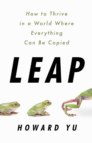 Бумажная книга «Leap: How to Thrive in a World Where Everything Can Be Copied», автор Говард Ю - фото №1