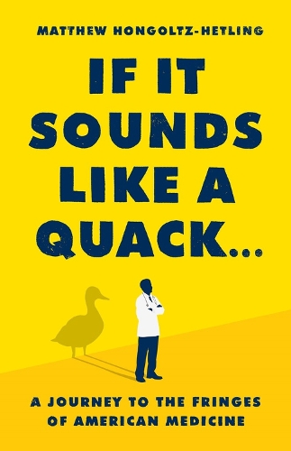 Бумажная книга «If It Sounds Like a Quack...: A Journey to the Fringes of American Medicine», автор Мэтью Хонгольц-Хетлинг - фото №1