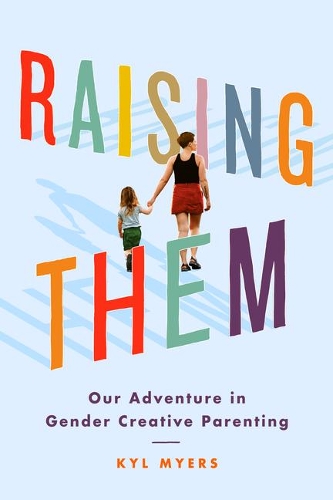 Паперова книга «Raising Them: Our Adventure in Gender Creative Parenting», автор Кайл Майерс - фото №1