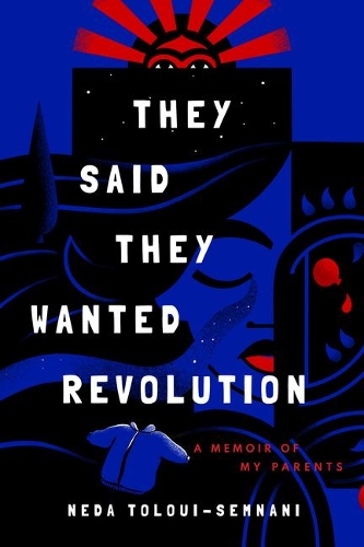 Бумажная книга «They Said They Wanted Revolution: A Memoir of My Parents», автор Неда Толуи-Семнани - фото №1