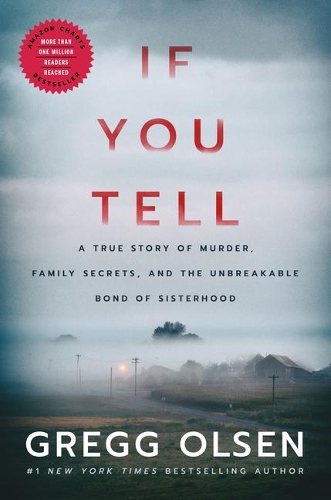 Бумажная книга «If You Tell: A True Story of Murder, Family Secrets, and the Unbreakable Bond of Sisterhood», автор Грегг Олсен - фото №1