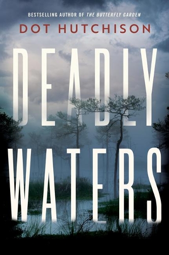 Паперова книга «Deadly Waters», автор Дот Хатчисон - фото №1