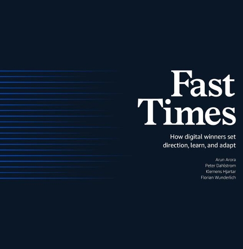 Бумажная книга «Fast Times: How Digital Winners Set Direction, Learn, and Adapt», авторов Арун Арора, Флориан Вундерлих, Клеменс Хьяртар, Питер Дальстром - фото №1