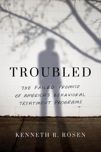 Бумажная книга «Troubled: The Failed Promise of America’s Behavioral Treatment Programs», автор Кеннет Р. Розен - фото №1