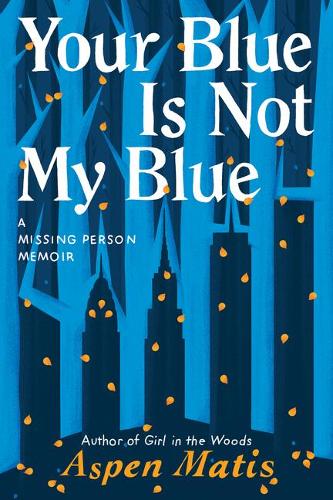 Бумажная книга «Your Blue Is Not My Blue: A Missing Person Memoir», автор Аспен Матис - фото №1