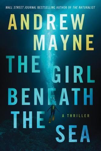 Паперова книга «The Girl Beneath the Sea: A Thriller», автор Ендрю Мейн - фото №1