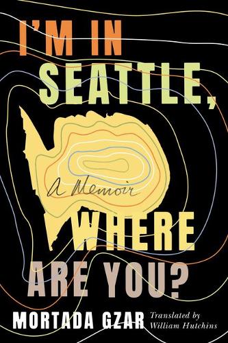 Бумажная книга «I'm in Seattle, Where Are You?: A Memoir», автор Мортада Гзар - фото №1